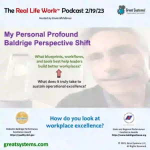 'My Personal Profound Malcolm Baldrige National Quality Award Paradigm Shift' Real Life Work Podcast hosted by Kevin McManus of Great Systems